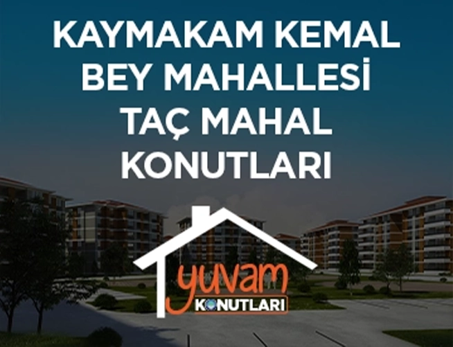 KAYMAKAM KEMAL BEY MAHALLESİ TAÇ MAHAL KONUTLARI 