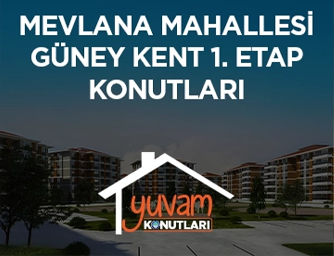 MEVLANA MAHALLESİ  GÜNEY KENT 1. ETAP KONUTLARI